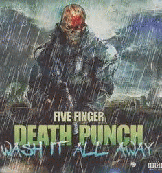 Five Finger Death Punch : Wash It All Away